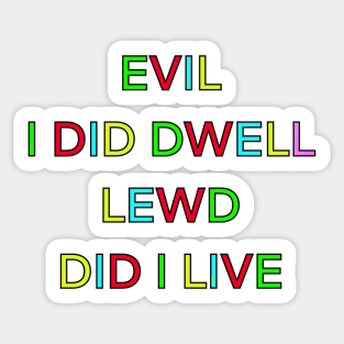 EVIL I DID DWELL LEWD DID I LIVE PALINDROME Sticker